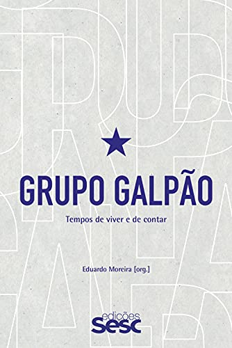 Grupo Galpão: Tempos de viver e de contar
