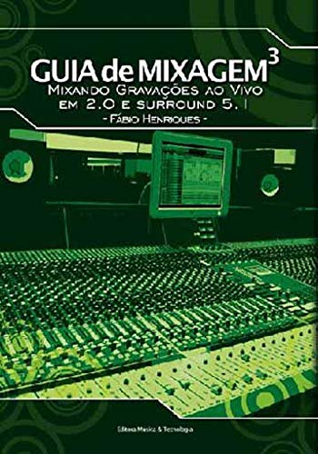 Guia De Mixagem: Mixando Gravacoes Ao Vivo Em 2.0 E Surround 5.1