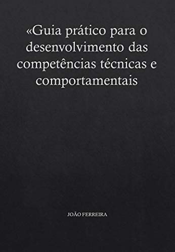 Guia prático para o desenvolvimento das competências técnicas e comportamentais
