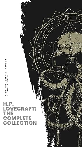 H.P. Lovecraft: The Complete Collection: Unearth the Complete Eldritch Tales! (English Edition)