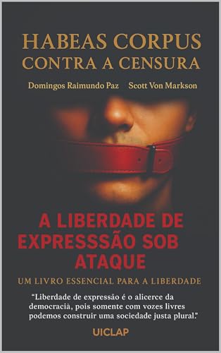 HABEAS CORPUS CONTRA A CENSURA: A LIBERDADE DE EXPRESSÃO SOB ATAQUE!: VOZES SILENCIADAS NÃO CONSTROEM DEMOCRACIA.