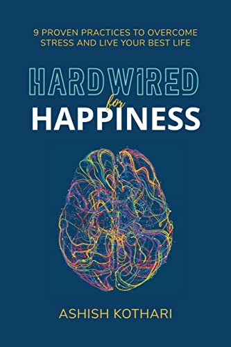 Hardwired for Happiness: 9 Proven Practices to Overcome Stress and Live Your Best Life (English Edition)