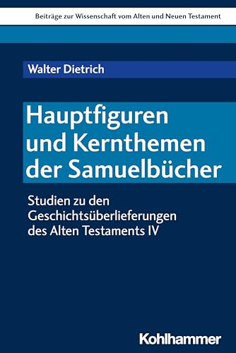 Hauptfiguren und Kernthemen der Samuelbücher: Studien zu den Geschichtsüberlieferungen des Alten Testaments IV (German Edition)