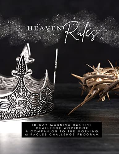 Heaven Rules with The Morning Miracles Challenge: 10 Days of Guided Reflection for your Morning Time (English Edition)