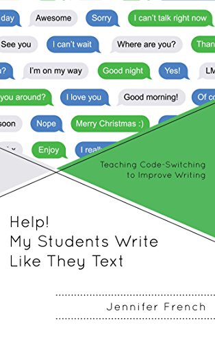 Help! My Students Write Like They Text: Teaching Code-Switching to Improve Writing (English Edition)