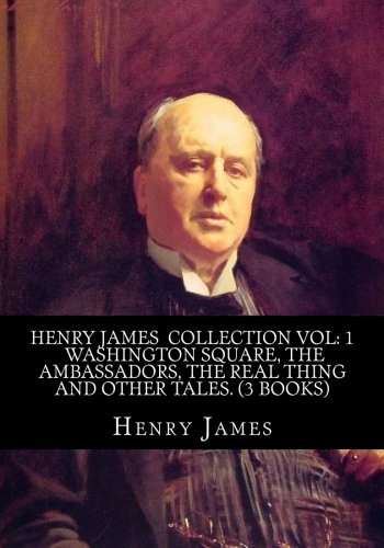 Henry James Collection Vol: 1 Washington Square, The Ambassadors, The Real Thing And Other Tales. (3 Books)