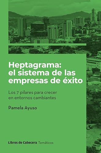 Heptagrama: el sistema de las empresas de éxito: Los 7 pilares para crecer en entornos cambiantes (Temáticos) (Spanish Edition)