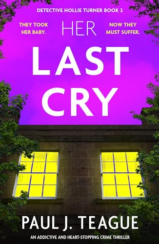 Her Last Cry: An addictive and heart-stopping crime thriller (Detective Hollie Turner Book 2) (English Edition)