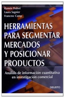 Herramientas para segmentar mercados y posicionar productos: Análisis de información cuantitativa en investigación comercial