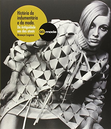 História da indumentaria e da moda: Da Antiguidade aos dias atuais