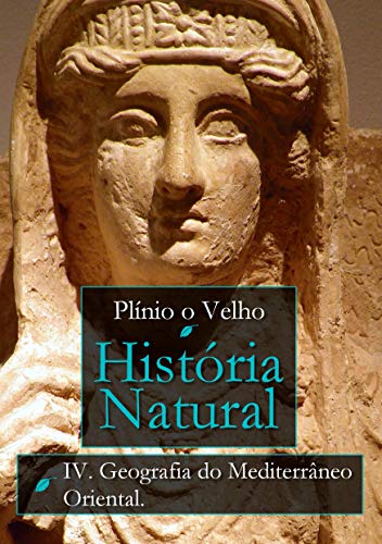 História Natural: Livro IV. Geografia do Mediterrâneo Oriental (História Natural de Plínio O Velho)