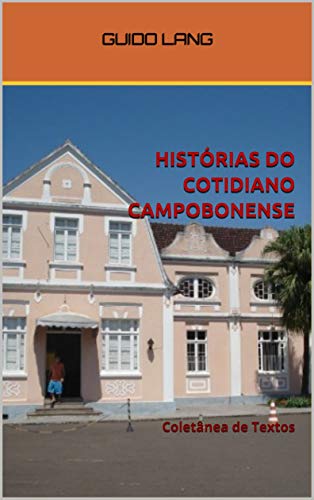 HISTÓRIAS DO COTIDIANO CAMPOBONENSE: Coletânea de Textos