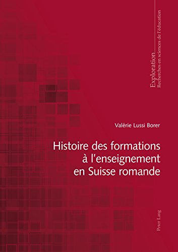 Histoire des formations à l’enseignement en Suisse romande (Exploration t. 175) (French Edition)