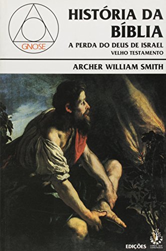 Historia da Bíblia. A Perda do Deus de Israel. Velho Testamento