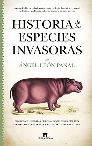 Historia de las especies invasoras: Biología e historias de los audaces seres que han colonizado, con nuestra ayuda, ecosistemas ajenos (Divulgación Científica) (Spanish Edition)