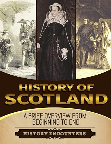 History of Scotland: A Brief History from Beginning to the End (English Edition)