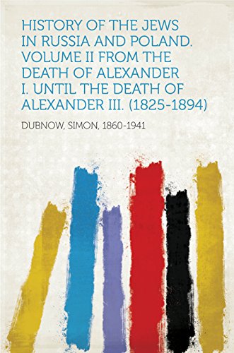 History of the Jews in Russia and Poland. Volume II From the death of Alexander I. until the death of Alexander III. (1825-1894) (English Edition)