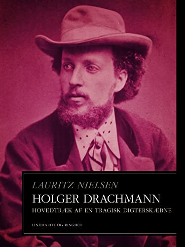 Holger Drachmann. Hovedtræk af en tragisk digterskæbne (Danish Edition)