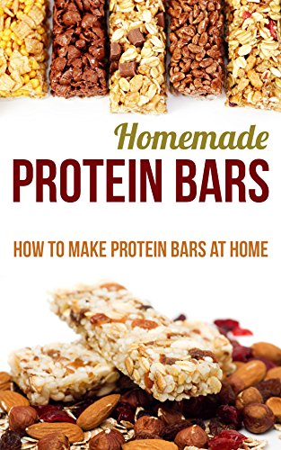 Homemade Protein Bars: How to Make Protein Bars at Home (English Edition)