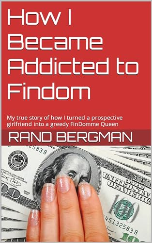 How I Became Addicted to Findom: My true story of how I turned a prospective girlfriend into a greedy FinDomme Queen (English Edition)