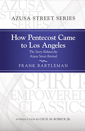 How Pentecost Came to Los Angeles: The Story Behind the Azusa Street Revival (Spirit-Empowered) (English Edition)