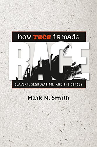 How Race Is Made: Slavery, Segregation, and the Senses (English Edition)