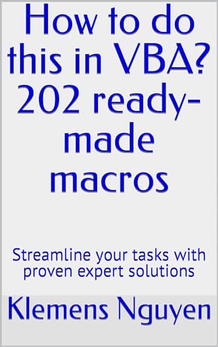 How to do this in VBA? 202 ready-made macros: Streamline your tasks with proven expert solutions (VBA & macros Book 18) (English Edition)