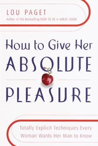 How to Give Her Absolute Pleasure: Totally Explicit Techniques Every Woman Wants Her Man to Know (English Edition)