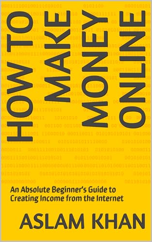 How to Make Money Online: An Absolute Beginner's Guide to Creating Income from the Internet (English Edition)
