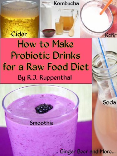 How to Make Probiotic Drinks for a Raw Food Diet: Kefir, Kombucha, Ginger Beer, and Naturally Fermented Ciders, Sodas, and Smoothies (English Edition)