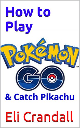 How to Play Pokemon Go: & Catch Pikachu (English Edition)