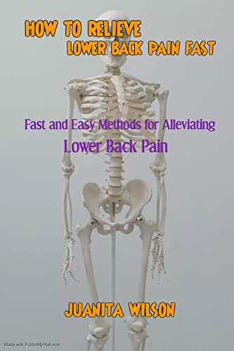 HOW TO RELIEVE LOWER BACK PAIN FAST: Fast and Easy Methods for Alleviating Lower Back Pain (English Edition)