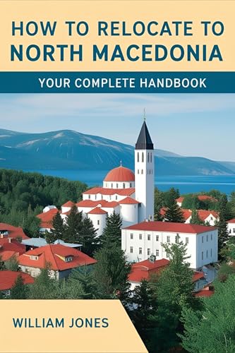 How to Relocate to North Macedonia: Your Complete Handbook (English Edition)