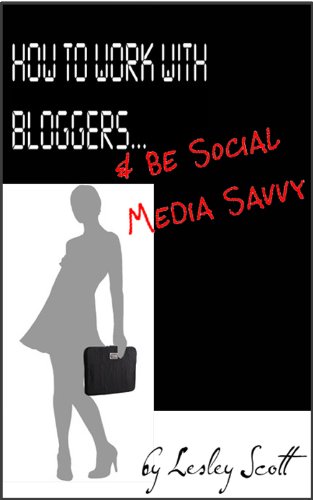How to Work With Bloggers & Be Social Media Savvy (English Edition)