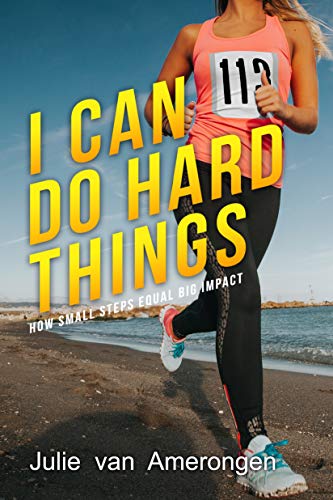 I Can Do Hard Things: How Small Steps Equal Big Impact (English Edition)