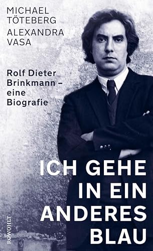 Ich gehe in ein anderes Blau: Rolf Dieter Brinkmann − eine Biografie (German Edition)