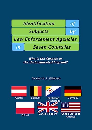 Identification of Subjects by Law Enforcement Agencies in Seven Countries: Who is the Suspect or the Undocumented Migrant? (Identity and biometrics) (English Edition)