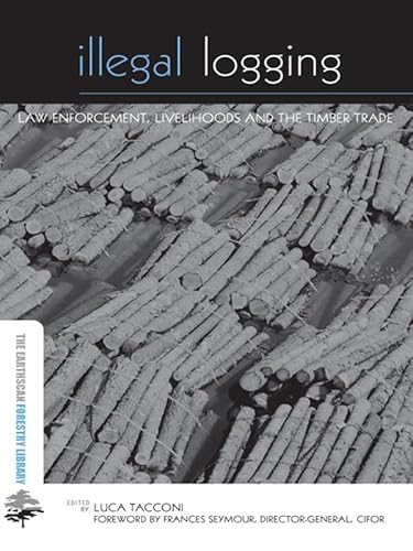 Illegal Logging: Law Enforcement, Livelihoods and the Timber Trade (The Earthscan Forest Library) (English Edition)