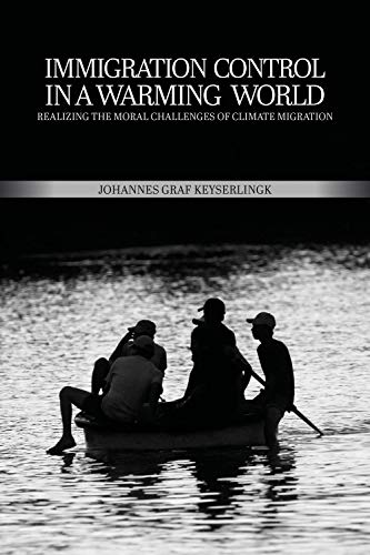 Immigration Control in a Warming World: Realizing the Moral Challenges of Climate Migration (English Edition)