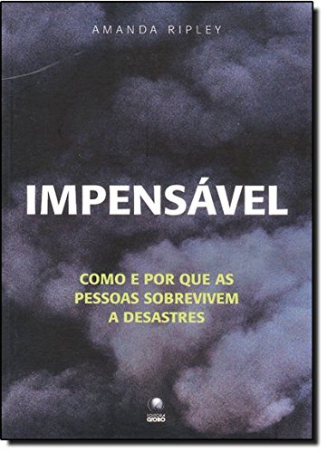 Impensável. Como E Por Que As Pessoas Sobrevivem A Desastres