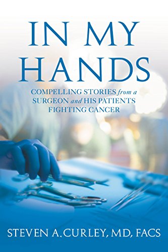 In My Hands: Compelling Stories from a Surgeon and His Patients Fighting Cancer (English Edition)