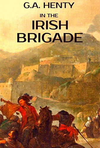 In the Irish Brigade (Annotated): A Tale of War in Flanders and Spain (English Edition)