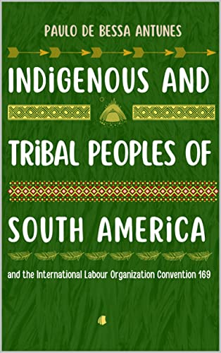 Indigenous and Tribal Peoples of South America : and the International Labour Organization Convention 169 (English Edition)