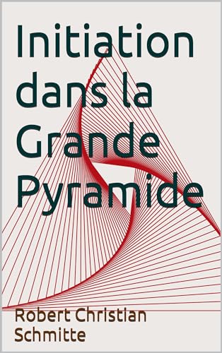 Initiation dans la Grande Pyramide (French Edition)
