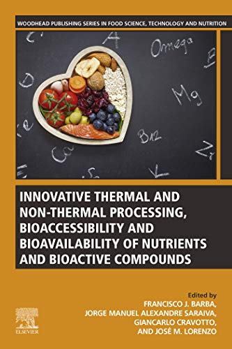 Innovative Thermal and Non-Thermal Processing, Bioaccessibility and Bioavailability of Nutrients and Bioactive Compounds (English Edition)