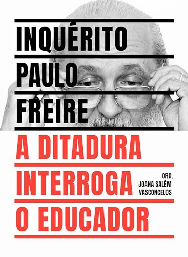 Inquérito Paulo Freire: a ditadura interroga o educador