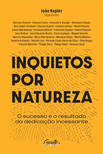 Inquietos por natureza: O sucesso é o resultado da dedicação incessante