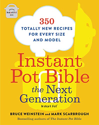 Instant Pot Bible: The Next Generation: 350 Totally New Recipes for Every Size and Model (English Edition)