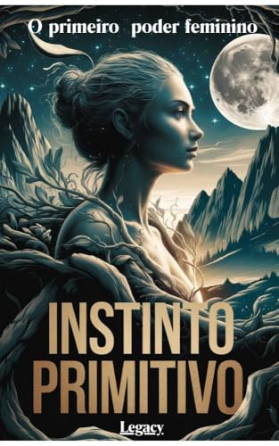 Instinto Primitivo: o primeiro poder Feminino