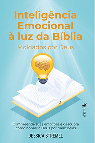 Inteligência emocional à luz da Bíblia: Moldados por Deus. Compreenda suas emoções e descubra como honrar a Deus por meio delas